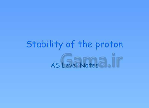 A Level Physics PowerPoint Presentation | Stability of the proton - پیش نمایش