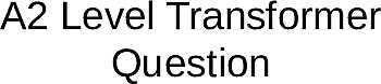 A Level Physics PowerPoint Presentation | Transformer Question- پیش نمایش